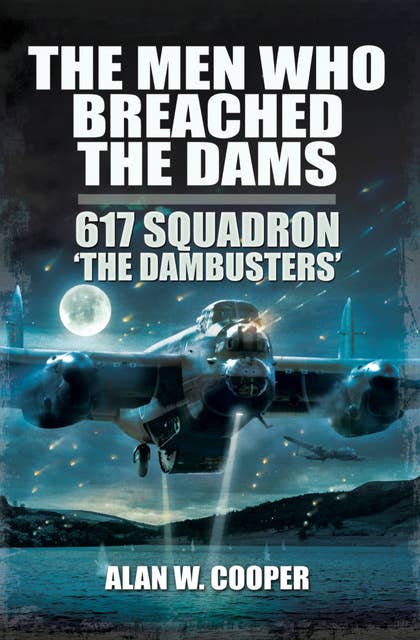 The Men Who Breached the Dams: Fantasy & SciFiction,: 617 Squadron 'The Dambusters