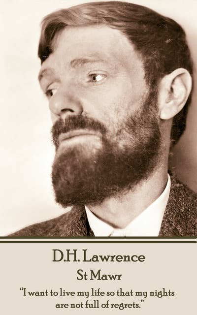 D H Lawrence - St Mawr: “I want to live my life so that my nights are not full of regrets.”