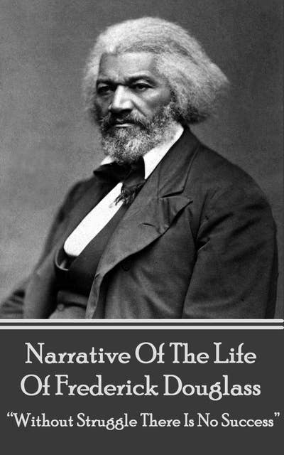 Narrative Of The Life Of Frederick Douglass: “Without Struggle There Is No Success”