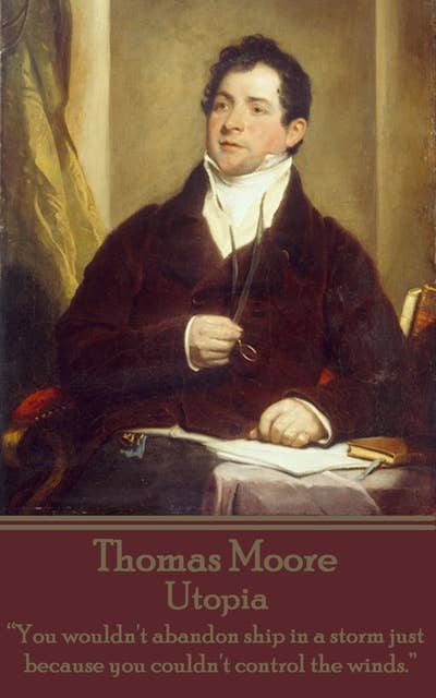 Utopia by Thomas Moore: "You wouldn't abandon ship in a storm just because you couldn't control the winds."