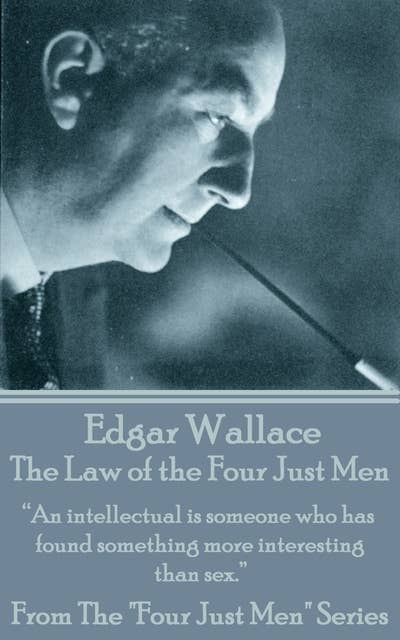 The Law Of The Four Just Men: “An intellectual is someone who has found something more interesting than sex.”