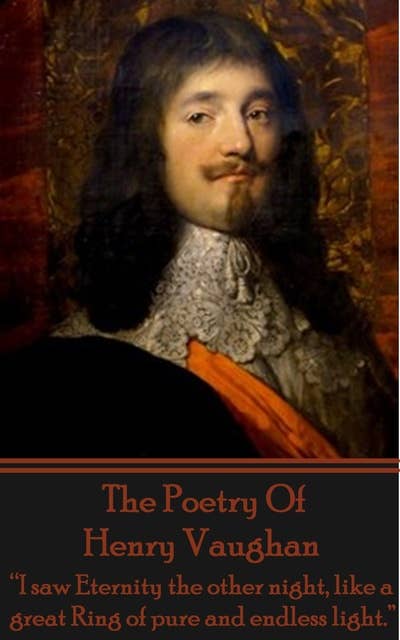 The Poetry Of Henry Vaughan: “I saw Eternity the other night, like a great Ring of pure and endless light.”