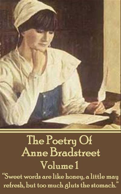 The Poetry Of Anne Bradstreet: Volume 1