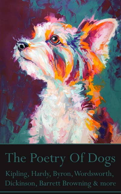 The Poetry Of Dogs: Some of histories greatest poets give us fascinating insights on mans best friend.
