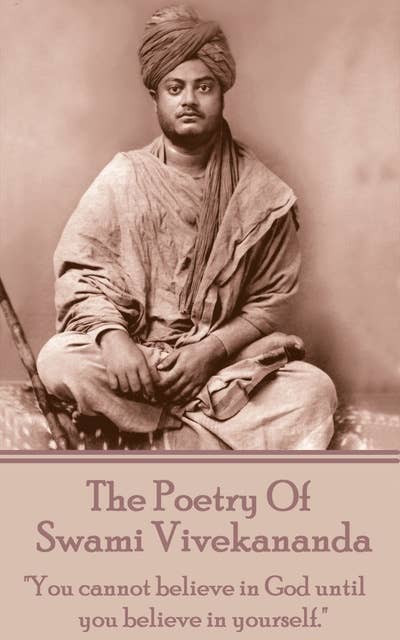 The Poetry of Swami Vivekananda - "You cannot believe in God until you believe in yourself": "You cannot believe in God until you believe in yourself."