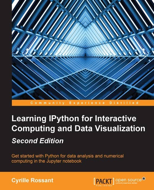 Learning IPython for Interactive Computing and Data Visualization, Second Edition: Get started with Python for data analysis and numerical computing in the Jupyter notebook