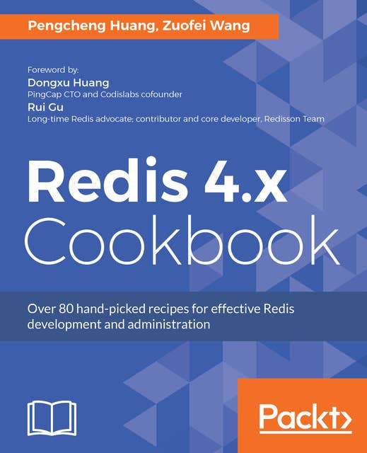 Redis 4.x Cookbook: Over 80 hand-picked recipes for effective Redis development and administration