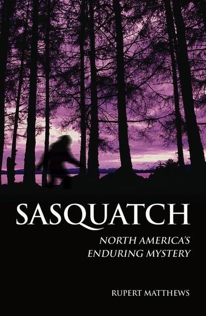 Sasquatch: North America's Enduring Mystery
