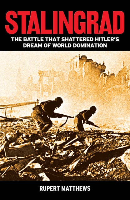 Stalingrad: The Battle that Shattered Hitler's Dream of World Domination