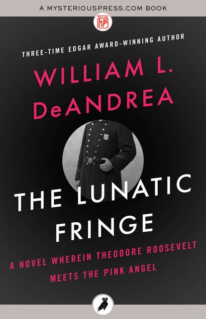 The Lunatic Fringe: A Novel Wherein Theodore Roosevelt Meets the Pink Angel