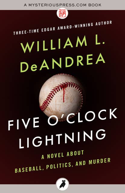 Five O'Clock Lightning: A Novel About Baseball, Politics, and Murder
