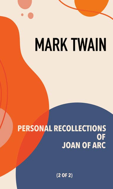 Personal Recollections of Joan of Arc: Vol. 2 of 2