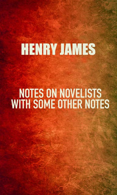 Notes on Novelists: with Some Other Notes