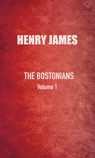 The Bostonians: Vol. 1 - ebook - Henry James - ISBN 9781784221591 -  Storytel España