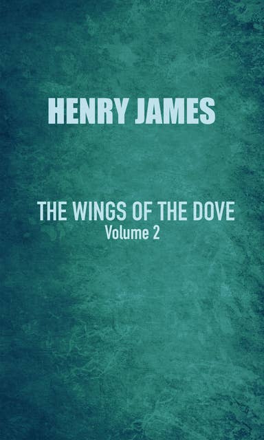 The Wings of the Dove: Volume II: Volution II
