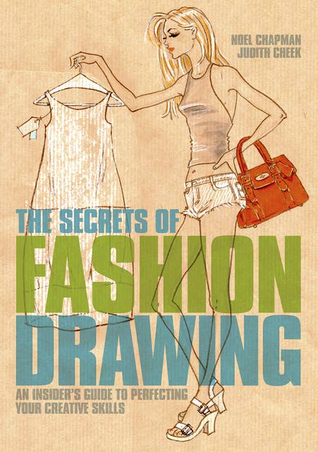 The Secrets of Fashion Drawing: An insider's guide to perfecting your creative skills