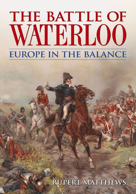 The Battle of Waterloo: Europe in the Balance