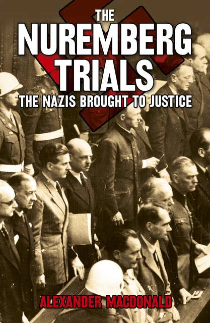 The Nuremberg Trials: The Nazis brought to justice