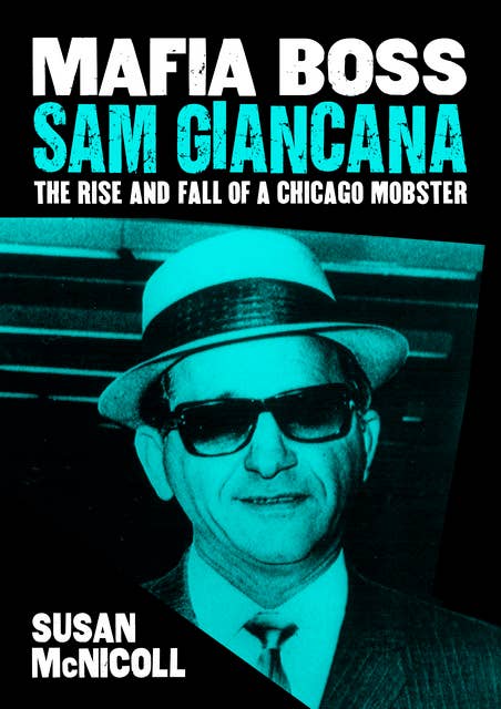 Mafia Boss Sam Giancana: The Rise and Fall of a Chicago Mobster