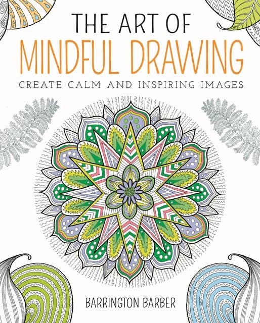 The Art of Mindful Drawing: Create calm and inspiring images