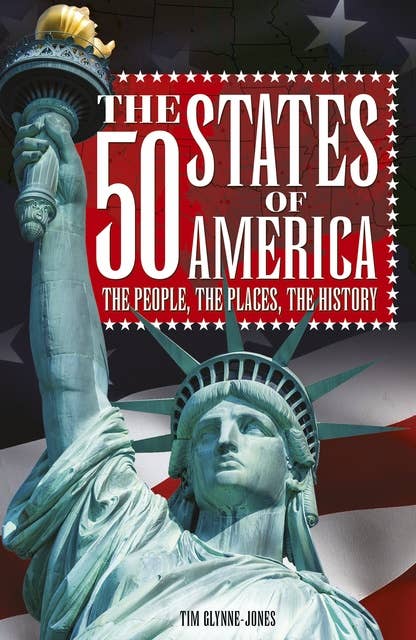 The 50 States of America: The people, the places, the history