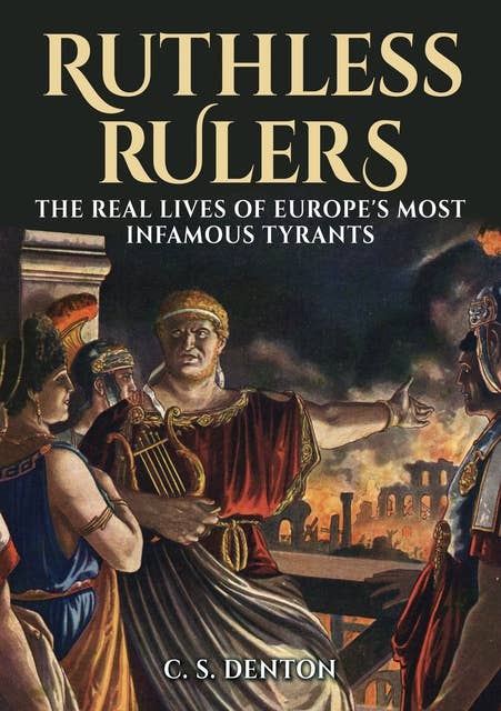 Ruthless Rulers: The real lives of Europe's most infamous tyrants