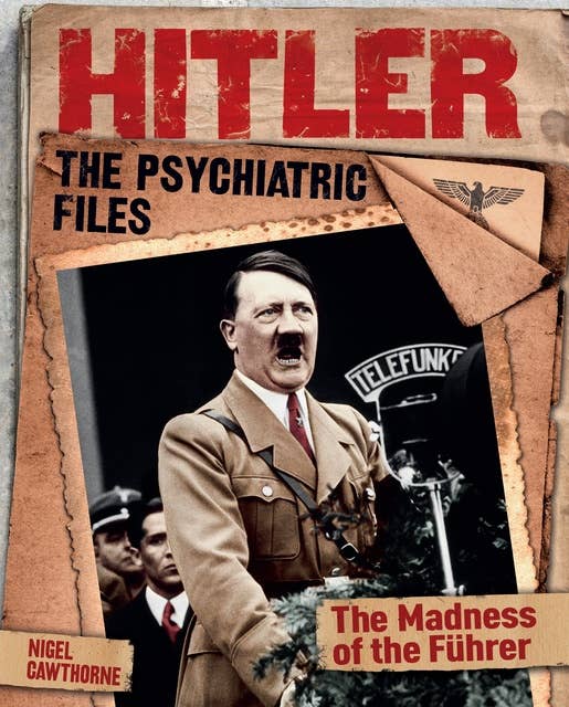 Hitler: The Psychiatric Files: The Madness of the Führer