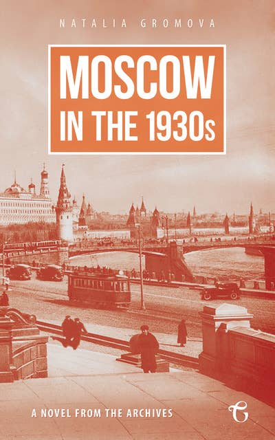 Moscow in the 1930s: A Novel from the Archives