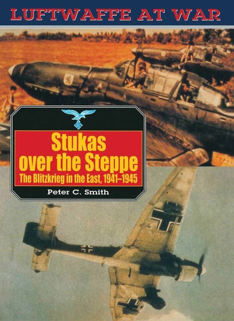 Stukas Over the Steppe: The Blitzkrieg in the East, 1941-45