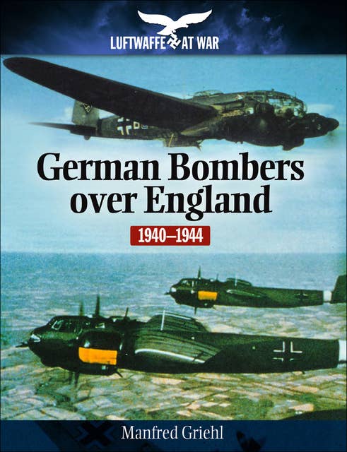 German Bombers Over England, 1940–1944