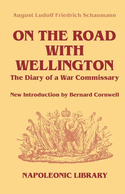On The Road With Wellington: The Diary of a War Commissary in the Peninsular Campaigns