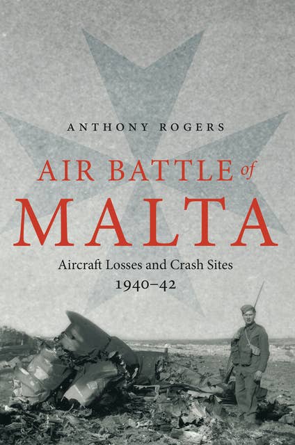 Air Battle of Malta: Aircraft Losses and Crash Sites, 1940–1942