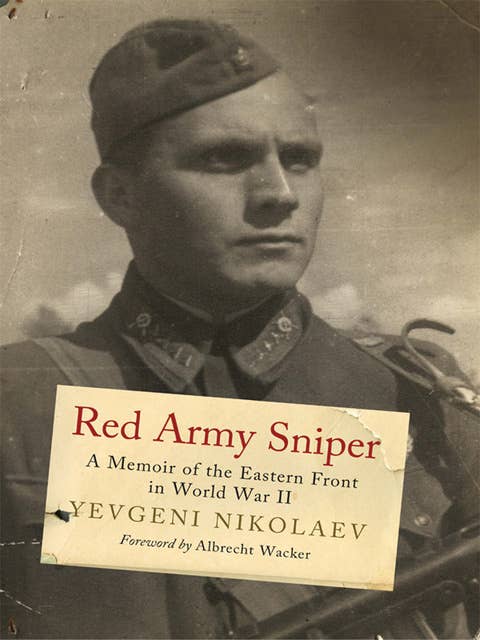 Red Army Sniper: A Memoir on the Eastern Front in World War II
