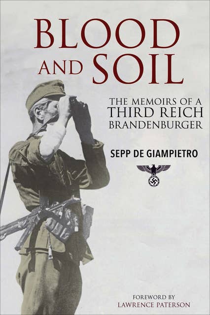 Blood and Soil: The Memoir of A Third Reich Brandenburger