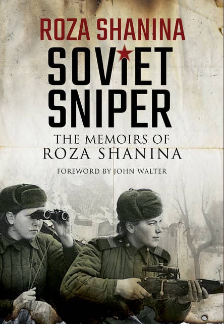 Soviet Sniper: The Memoirs of Roza Shanina