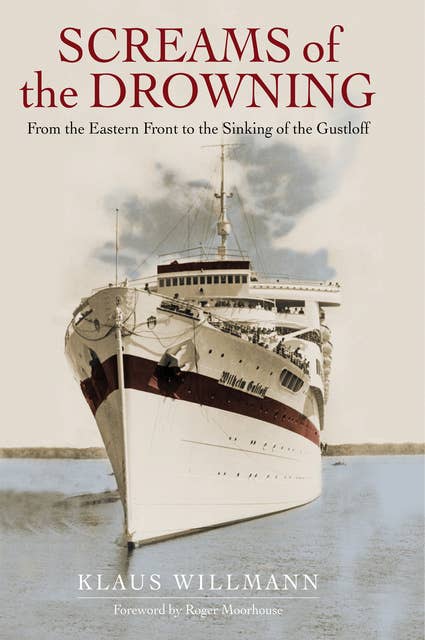 Screams of the Drowning: From the Eastern Front to the Sinking of the Gustloff