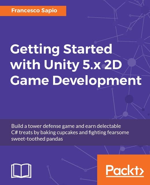 Getting Started with Unity 5.x 2D Game Development: Enter the world of 2D Game development with Unity 5.x