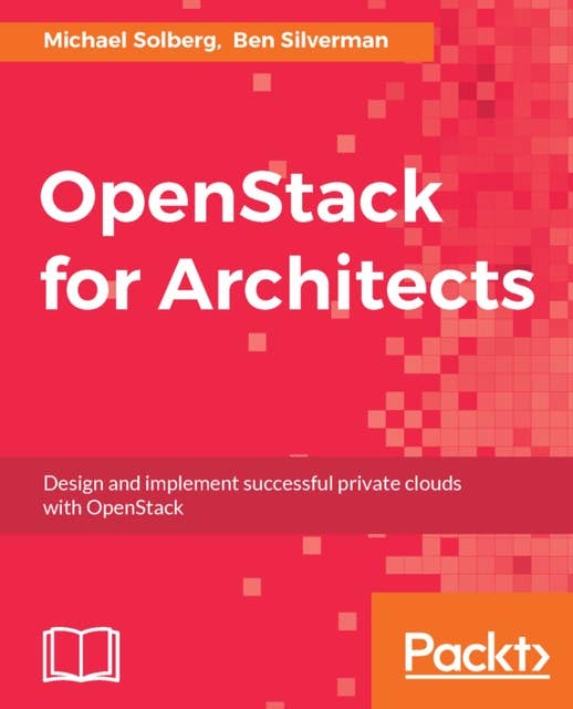 OpenStack for Architects: Design and implement successful private clouds with OpenStack