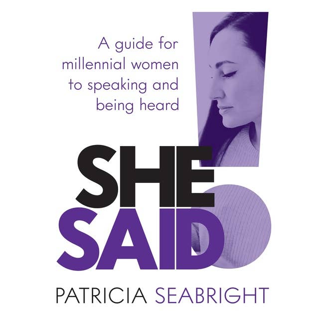 She Said!: A guide for millennial women to speaking and being heard