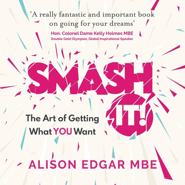 SMASH IT!: The Art of Getting What YOU Want