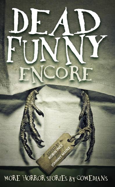Dead Funny: Encore: More Horror Stories by Comedians