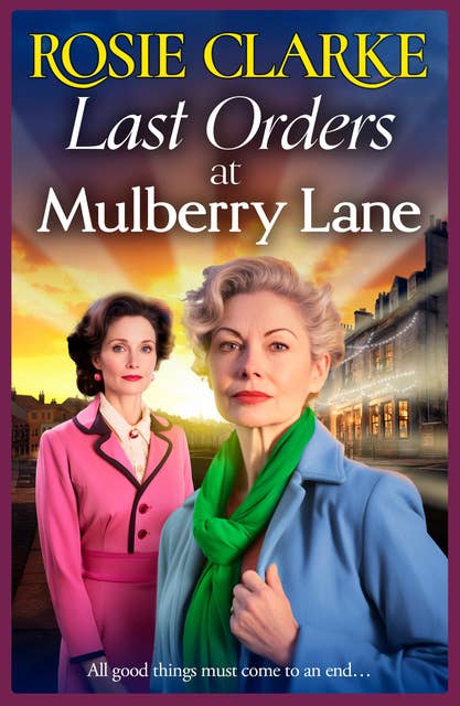 Last Orders at Mulberry Lane: The BRAND NEW heartbreaking, emotional saga from bestselling author Rosie Clarke for 2024