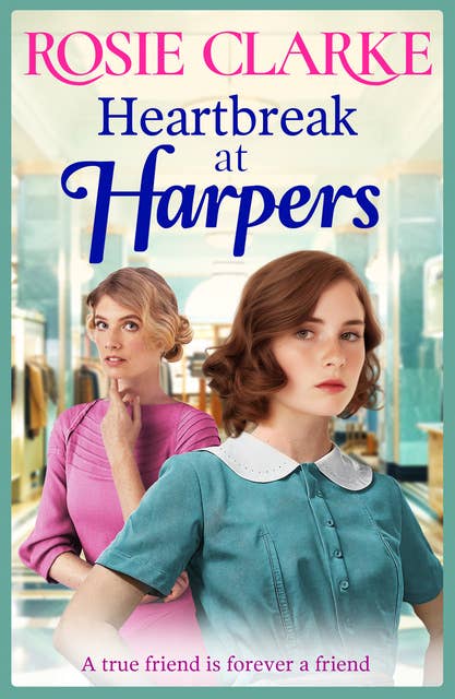 Heartbreak at Harpers: A BRAND NEW instalment in the emotional, uplifting Harpers series from BESTSELLER Rosie Clarke for 2024