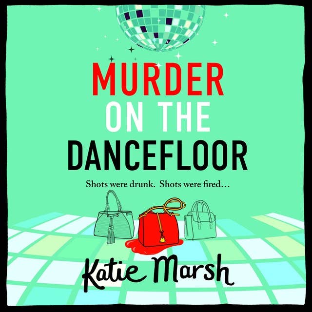 Murder on the Dancefloor: The BRAND NEW instalment in the laugh-out-loud, gripping crime series from Katie Marsh for 2024