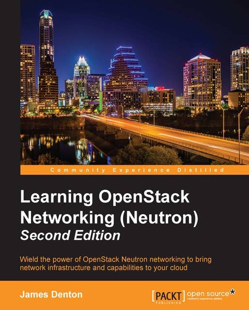 Learning OpenStack Networking (Neutron): Wield the power of OpenStack Neutron networking to bring network infrastructure and capabilities to your cloud
