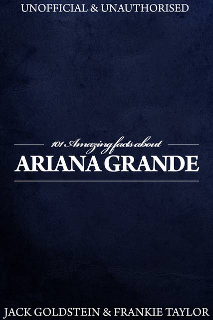 101 Amazing Facts about Ariana Grande