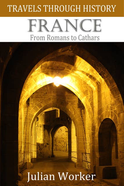 Travels Through History - France - From Romans to Cathars
