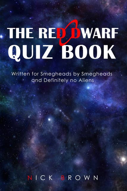 The Red Dwarf Quiz Book - Written for Smegheads by Smegheads and Definitely no Aliens
