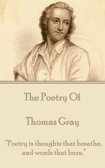 The Poetry of Thomas Gray: “Poetry is thoughts that breathe, and words that burn.”