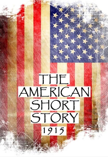 Cover for The American Short Story, 1915: Great American Stories From History